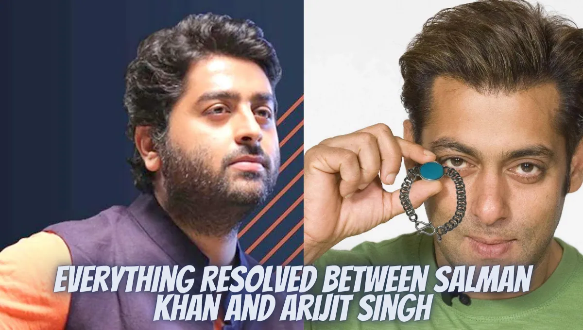 Everything Resolved Between Salman Khan And Arijit Singh