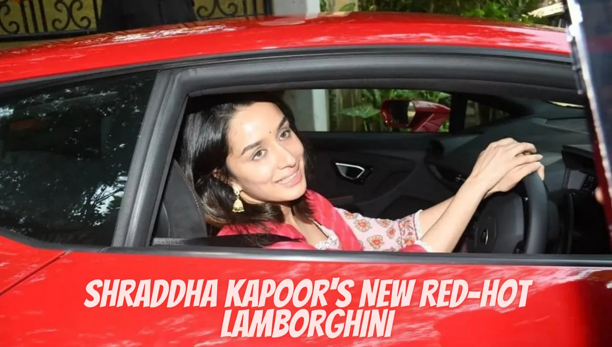Shraddha Kapoor's New Red-Hot Lamborghini