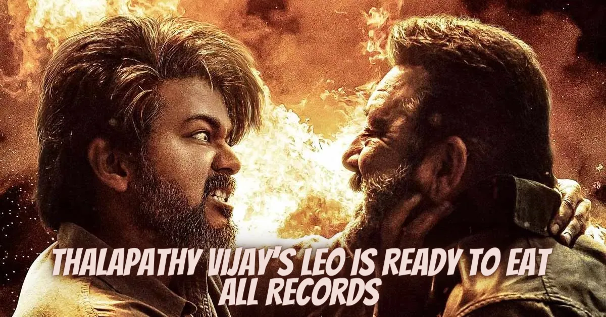 Thalapathy Vijay’s Leo Is Ready To Eat All Records