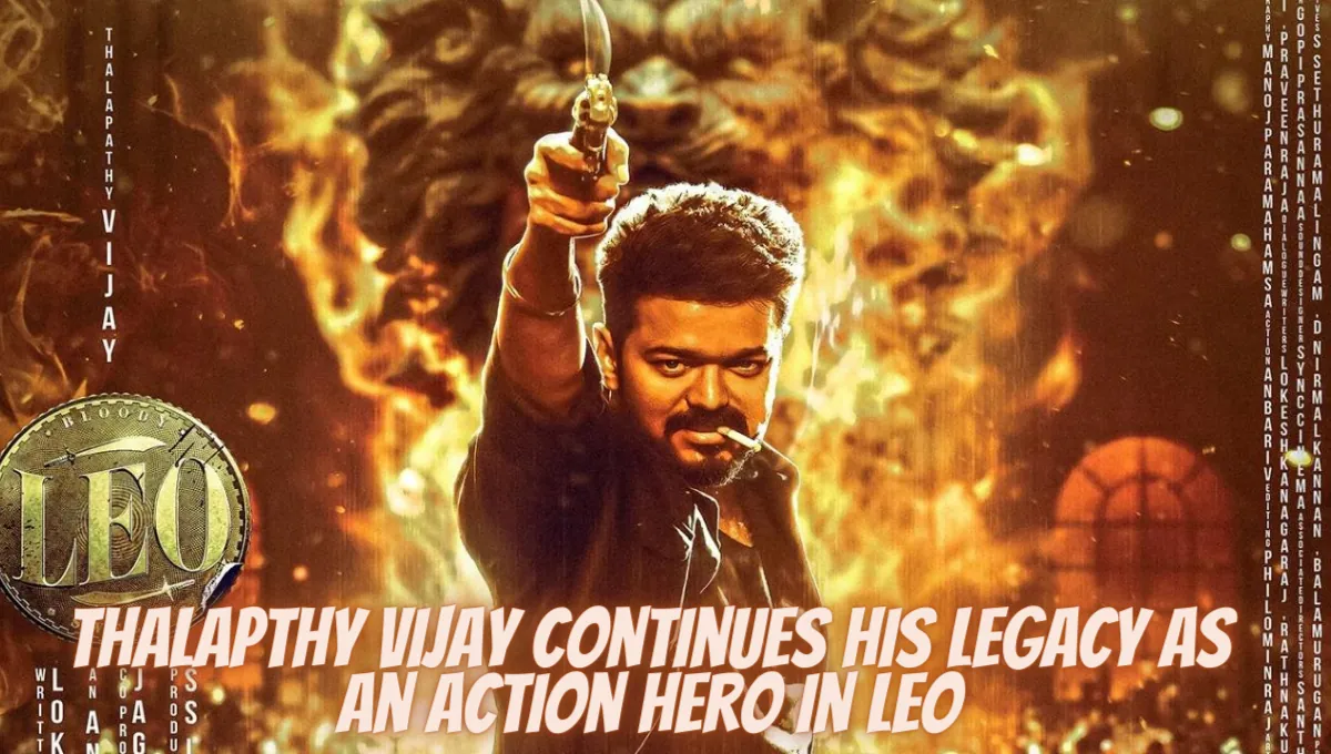 Thalapathy Vijay Continues His Legacy As An Action Hero In Leo