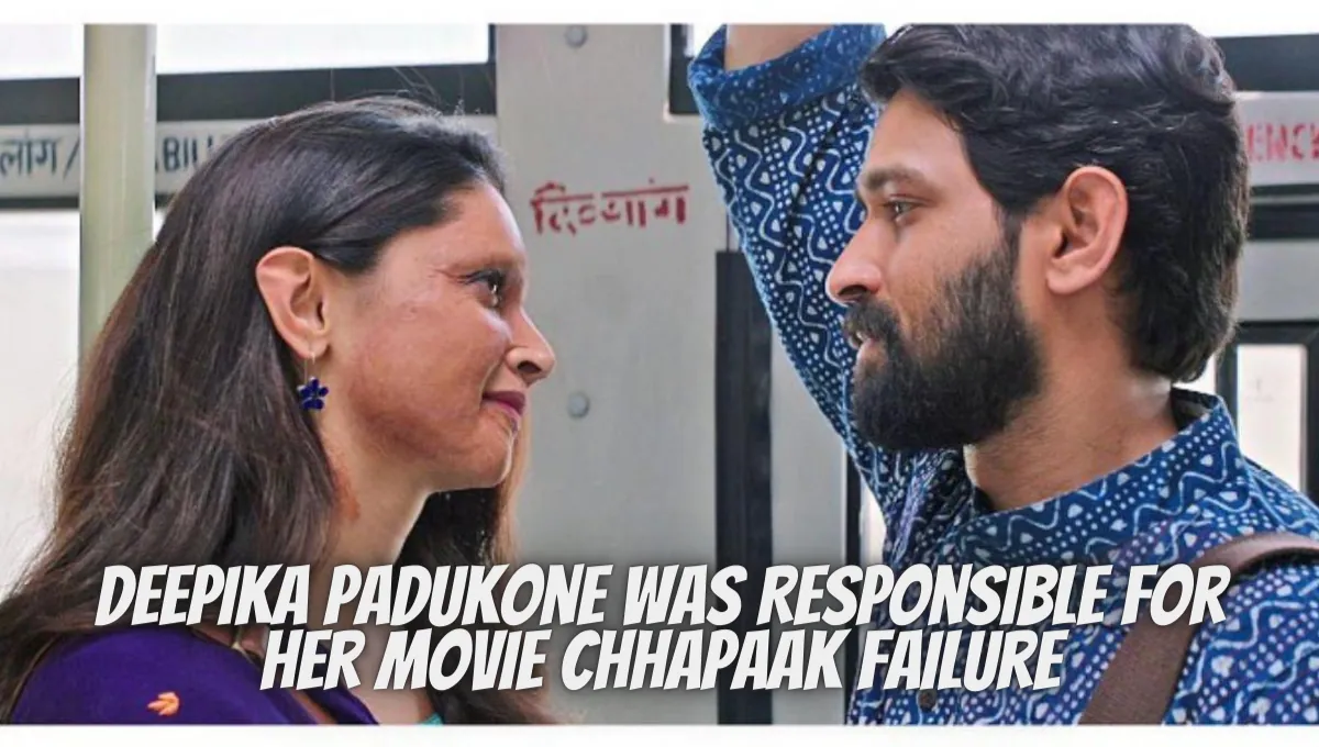 Deepika Padukone Was Responsible For Movie Chhapaak Failure