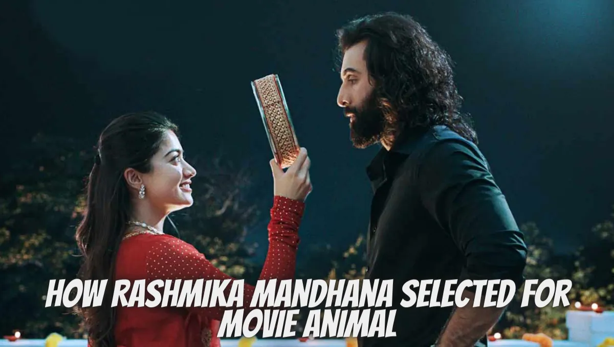 How Rashmika Mandhana Selected For Movie Animal