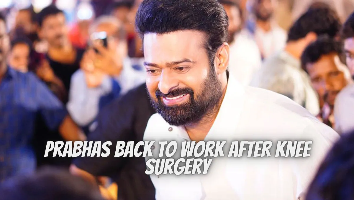 Prabhas Back To Work After Knee Surgery