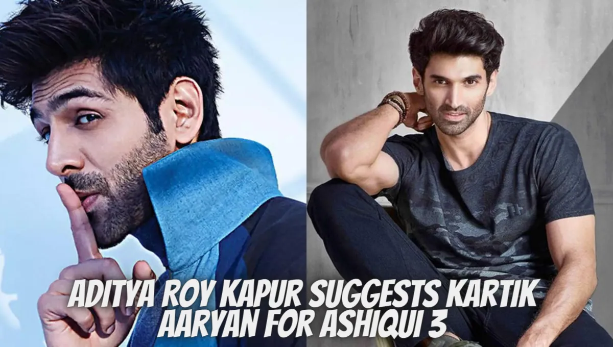 Aditya Roy Kapur Suggests Kartik Aaryan For Ashiqui 3