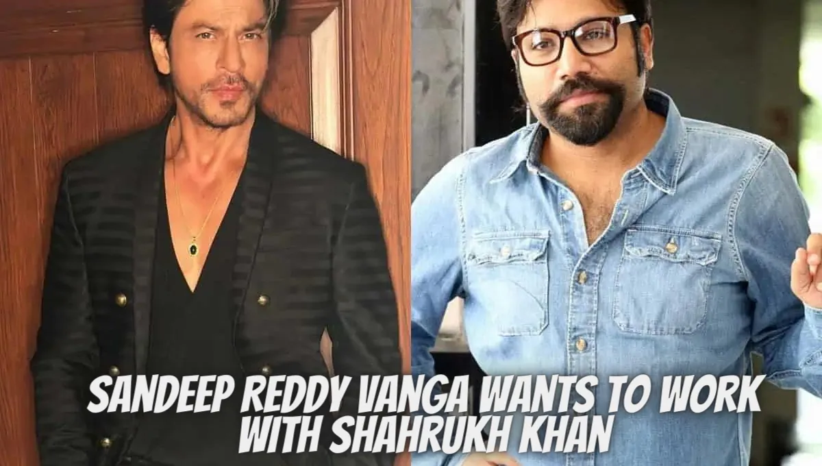 Sandeep Reddy Vanga Wants To Work With Shahrukh Khan